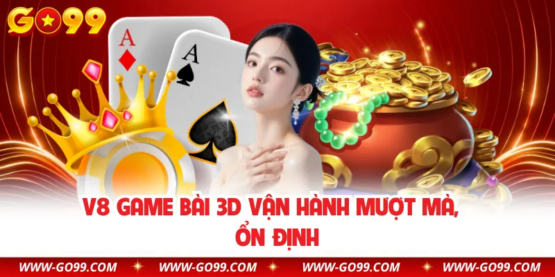 V8 game bài 3D vận hành mượt mà,  ổn định